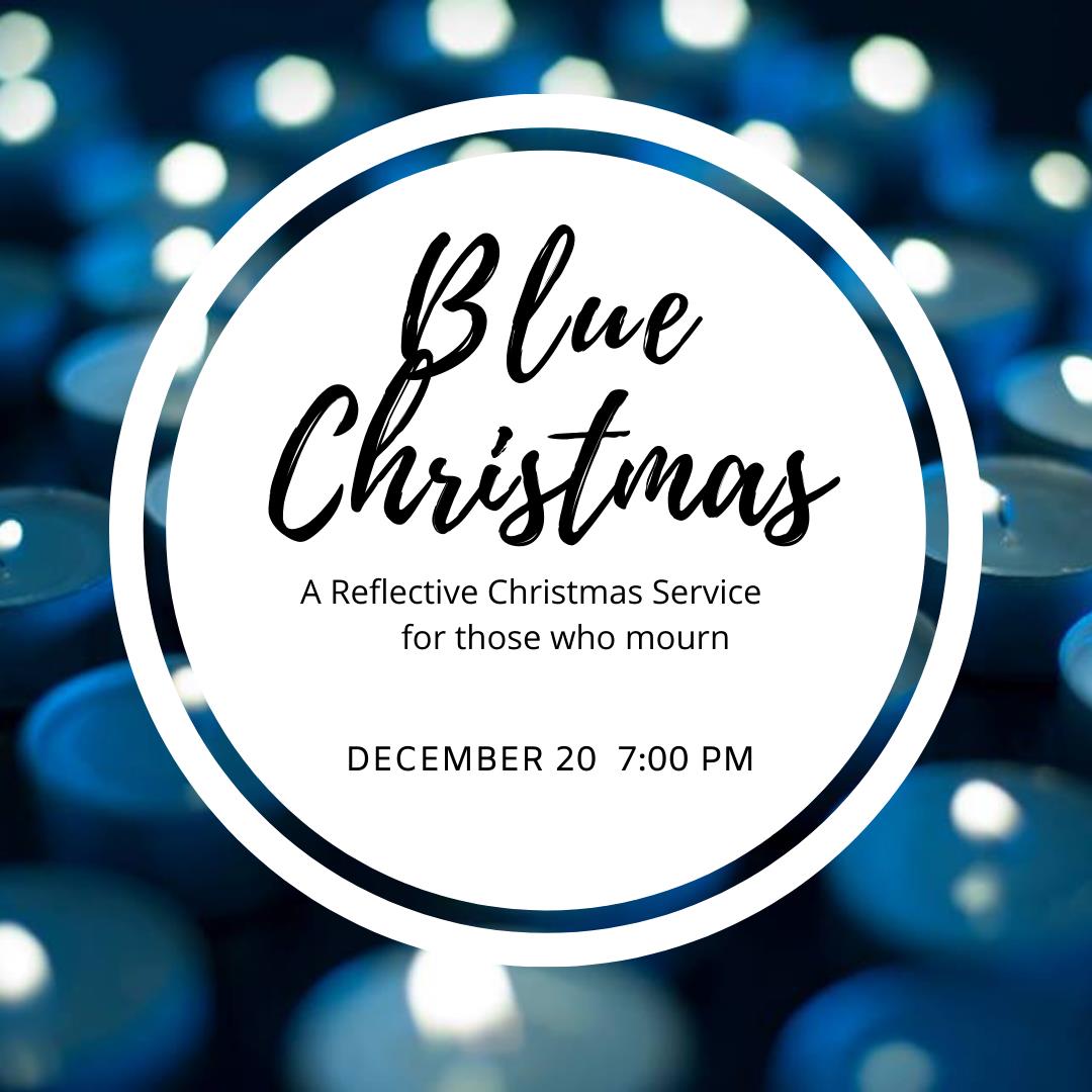 Blue Christmas: A Reflective Christmas Service for Those Who Mourn, December 20, 7:00 PM