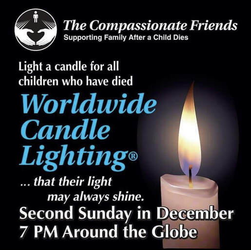 The Compassionate Friends Worldwide Candle Lighting...that their light may always shine. Second Sunday in December 7pm around the globe. 