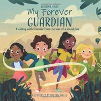 My Forever Guardian: Healing With Friends From the Loss of a Loved One  - By Kristina Jones