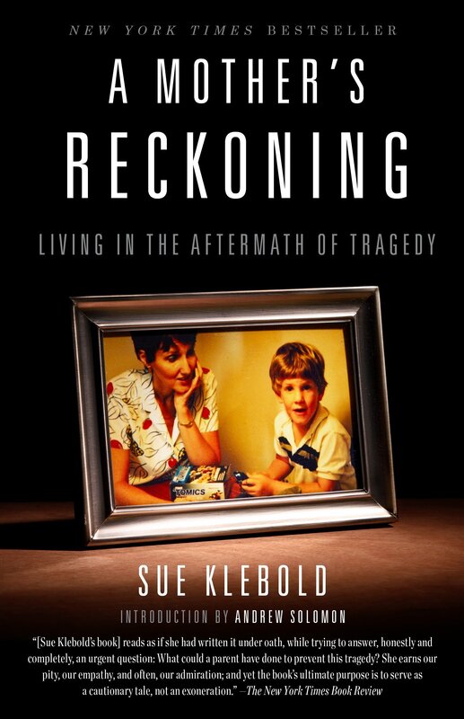 A Mother's Reckoning: Living In the Aftermath of Tragedy - By Sue Klebold