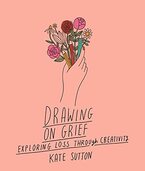 Drawing On Grief - By Kate Sutton
