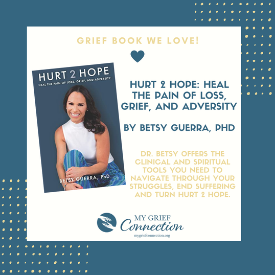 ​Hurt 2 Hope: Heal the Pain of Loss, Grief, and Adversity - By Betsy Guerra, PhD