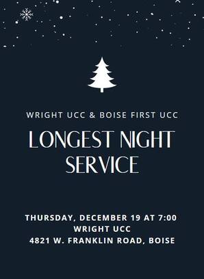 Wright UUC & Boise First UCC, Longest Night Service, Thursday, December 19 at 7:00 pm, Wright UCC, 4821 W. Franklin Road, Boise