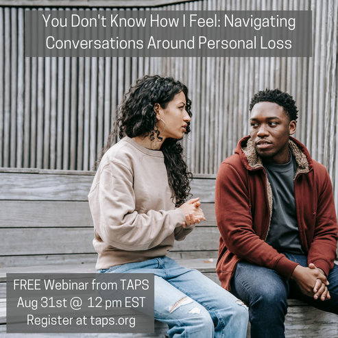 You Don't Know How I Feel: Navigating Conversations Around Personal Loss FREE Webinar Presented By TAPS