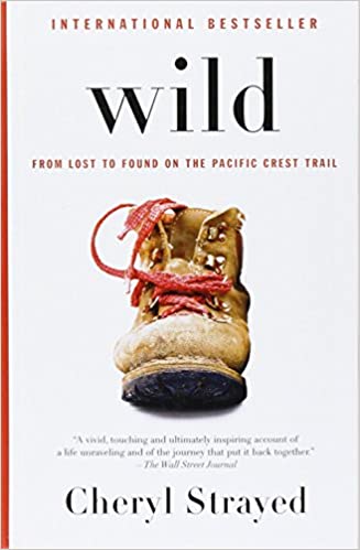 Wild: From Lost to Found on the Pacific Crest Trail  - By Cheryl Strayed