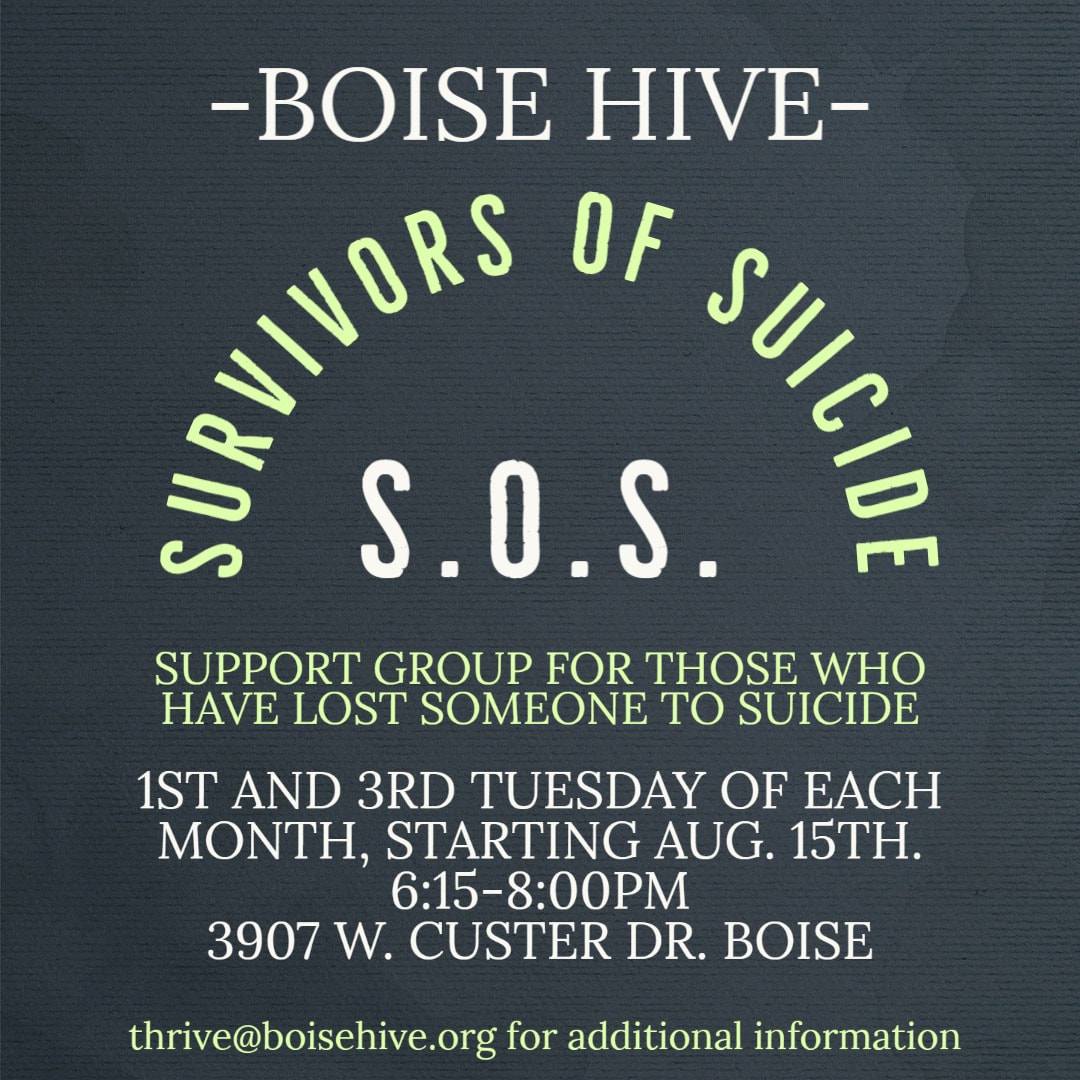 Boise Hive Survivors of Suicide (S.O.S.) Group Starting on August 15, 2023, from 6:15 - 8:00 PM MST  The Boise Hive at 3907 W Custer Dr, Boise, Idaho
