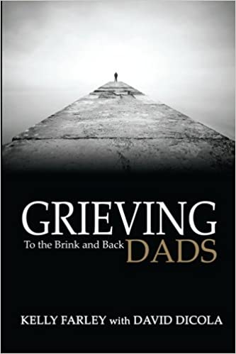 Grieving Dads: To The Brink and Back - By Kelly Farley
