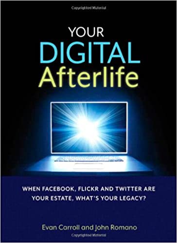 Your Digital Afterlife - By Evan Carroll and John Romano