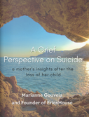 A Grief Perspective on Suicide: A Mother’s Insights – By Marianne Gouveia