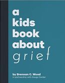A Kids Book About Grief - By Brennan C. Wood & Emma Wolf
