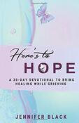 ​Here's To Hope: A 30-Day Devotional To Bring Healing While Grieving - By Jennifer Black 