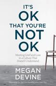 It's OK That You're Not OK - By Megan Devine