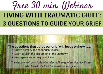 Living With Traumatic Grief: 3 Questions To Guide Your Grief, FREE 30 Minute Webinar