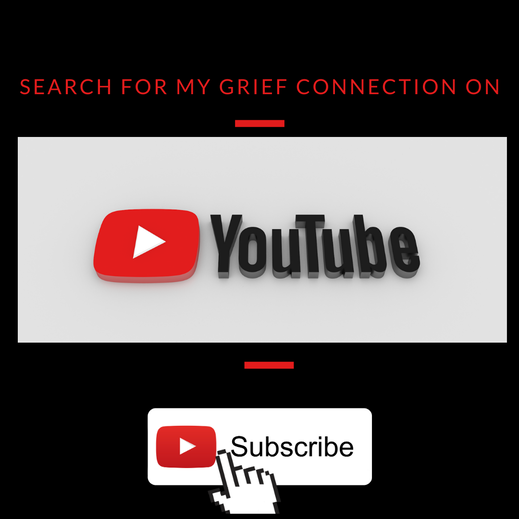Search for My Grief Connection on YouTube and Subscribe!