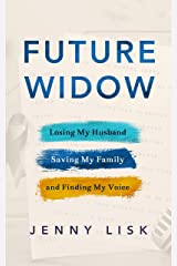 Future Widow: Losing My Husband, Saving My Family and Finding My Voice - By Jenny Lisk