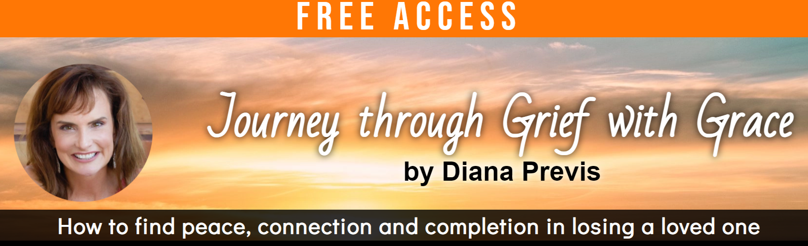 Journey Through Grief with Grace: How to Find Peace, Connection, and Completion in Losing a Loved One By Diana Previs