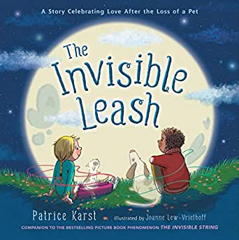 ​The Invisible Leash: A Story Celebrating Love After the Loss of a Pet - By Patrice Karst