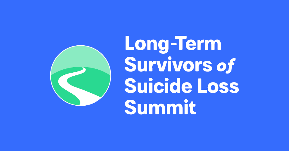  Long-Term Survivors of Suicide Loss Summit, July 21 - 24, 2022