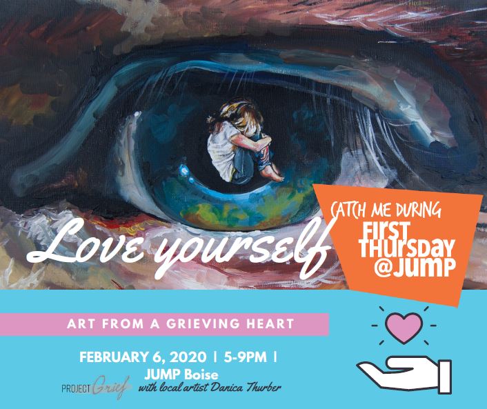 Love Yourself: Art From a Grieving Heart, February 6, 2020, 5-9pm at JUMP Boise with Project Grief local artist Danica Thurber