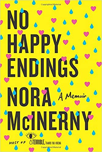 No Happy Endings: A Memoir - By Nora McInerny