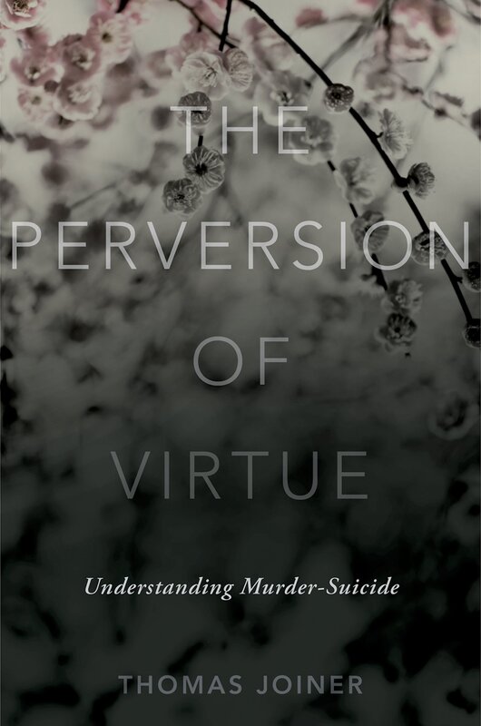​The Perversion of Virtue: Understanding Murder Suicide - By Thomas Joiner