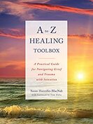 ​A to Z Healing Toolbox: A Practical Guide for Navigating Grief and Trauma with Intention - By Susan Hannifin-MacNab