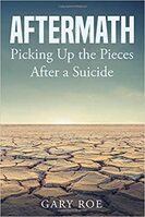 Aftermath: Picking Up the Pieces After a Suicide - By Gary Roe