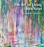  The Art of Living With Grief - By Claudia Chappel