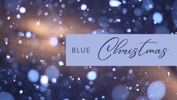Blue Christmas / The Longest Night Services - 2022