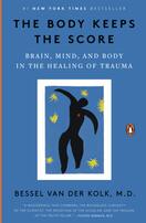 The Body Keeps the Score: Brain, Mind, and Body in the Healing of Trauma - By Bessel van der Kolk, MD
