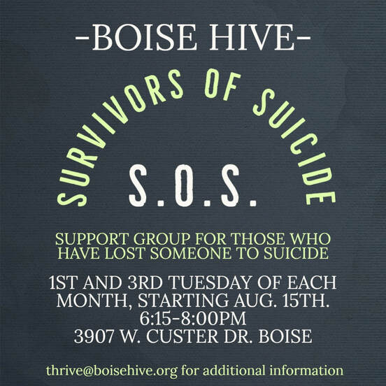 Boise Hive Survivors of Suicide (S.O.S.) Group Starting on August 15, 2023, from 6:15 - 8:00 PM MST  The Boise Hive at 3907 W Custer Drive, Boise, Idaho 83705