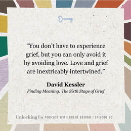 Unlocking Us Podcast with Brene Brown, Episode #4, David Kessler, Finding Meaning: The Sixth Stage of Grief