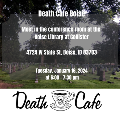 Death Cafe Boise, Tuesday, January 16, 2024