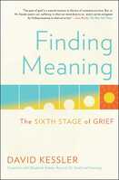 Finding Meaning: The Sixth Stage of Grief - By Daivd Kessler