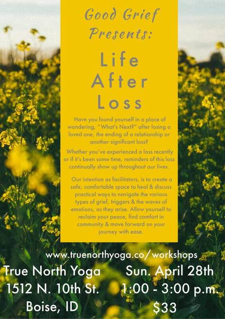 Good Grief Boise Life After Loss Workshop Sunday, April 28, 2024, from 1:00 - 3:00 PM MT