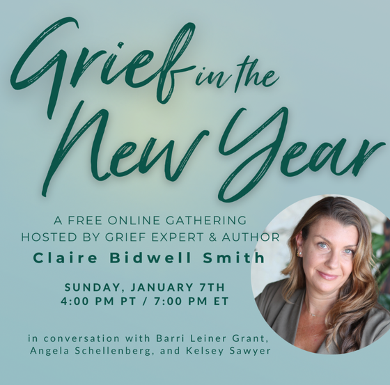Grief in the New Year: A Free Online Gathering Sunday, January 7th at 4:00 PM PST / 7:00 PM EST