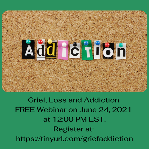 Grief, Loss and Addiction FREE Webinar June 24, 2021 at 12:00 PM EST
