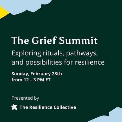 The Grief Summit Sunday, February 28th from 12:00 - 4:00 PM EST