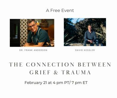 The Connection Between Grief and Trauma - FREE Webinar February 21, 2023 at 4:00 PM PT/ 7:00 PM ET