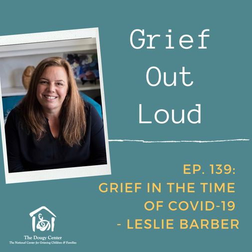 Grief Out Loud, Episode 139: Grief in the Time of COVID-19 - Leslie Barber