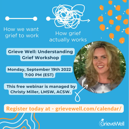 Grieve Well: Understanding Grief Webinar Monday, September 19, 2022, at 7:00 PM EST