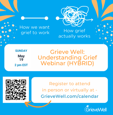 ​GrieveWell Understanding Grief Webinar Monday, May 19, 2024, at 2:00 PM EST