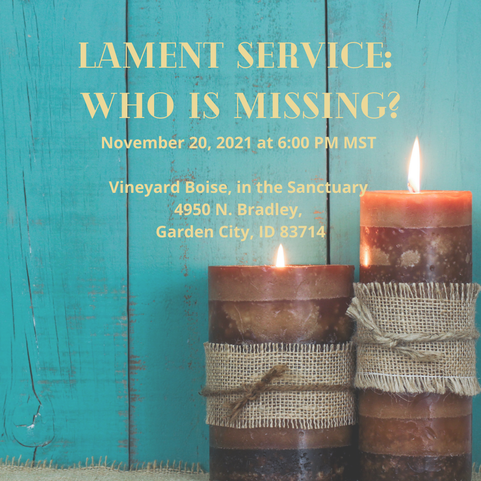 Lament Service: Who Is Missing? November 20, 2021 at 6:00 PM MST