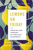 Lemons On Friday: Trusting God Through My Greatest Heartache - By Mattie Jackson Selecman