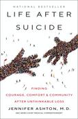  Life After Suicide: Finding Courage, Comfort and Community After Unthinkable Loss  - By Jennifer Ashton