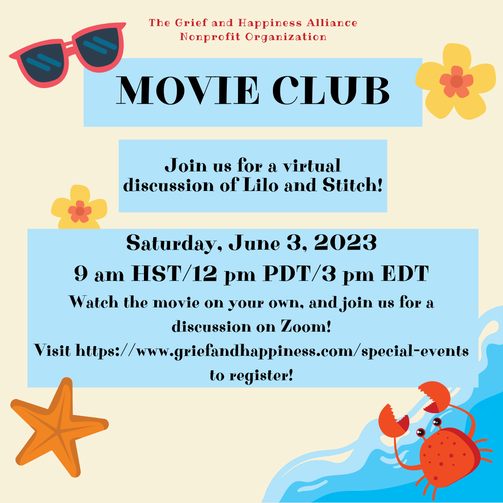 Grief and Happiness Alliance Movie Club  Saturday, June 3, 2023 at 9:00 HST / 12:00 PM PDT / 3:00 PM EDT