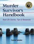 Murder Survivor's Handbook: Real Life Stories, Tips, & Resources - By Connie Saindon