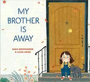 My Brother Is Away - By Sara Greenwood & Luisa Uribe