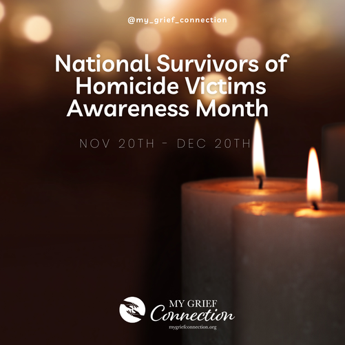 National Survivors of Homicide Victims Awareness Month  November 20th - December 20th