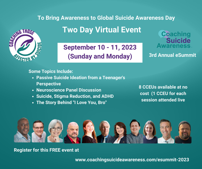 Coaching Suicide Awareness 3rd Annual eSummit Sunday, September 10, 2023  4:00 - 7:00 PM EST Monday, September 11, 2023 9:00 AM - 3:00 PM EST